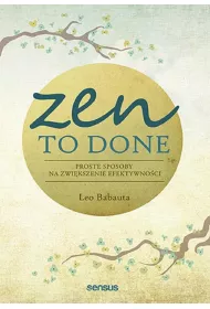 Zen To Done. Proste sposoby na zwi�kszenie efektywno�ci