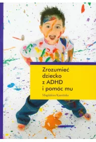 Zrozumie� dziecko z ADHD i pom�c mu