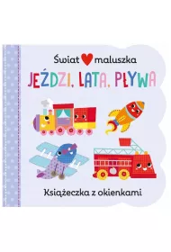 �wiat maluszka. Je�dzi, lata, p�ywa. Ksi��eczka z okienkami
