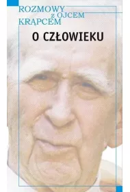 Rozmowy z Ojcem Kr�pcem. O cz�owieku
