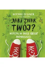 Jaki znak tw�j? Wierszyki na dalsze 100 lat niepodleg�o�ci