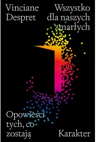 Wszystko dla naszych zmar�ych. Opowie�ci tych, co zostaj�