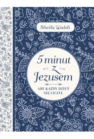 5 minut z Jezusem. Aby ka�dy dzie� si� liczy�