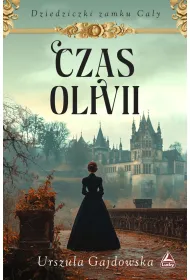 Czas Olivii. Cykl Dziedziczki zamku Caly. Tom 1