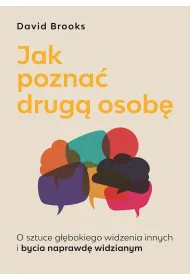 Jak Pozna� Drug� Osob�. O Sztuce G��bokiego Widzenia Innych I Bycia Naprawd� Widzianym