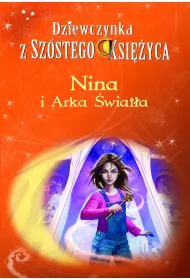 eBook Nina i Arka �wiat�a. Dziewczynka z Sz�stego Ksi�yca. Tom 7 mobi epub