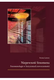 Niepewno�� fenomenu. Fenomenologia w horyzontach nowoczesno�ci