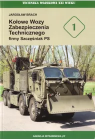 Ko�owe wozy zabezpieczenia technicznego firmy Szcz�niak PS. Seria Technika Wojskowa XXI wieku. Zeszyt 1