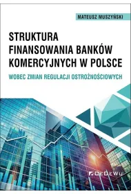 Struktura finansowania bank�w komercyjnych w Polsce wobec zmian regulacji ostro�no�ciowych