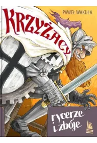 Krzy�acy. Rycerze i zb�je