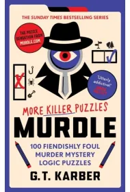 Murdle. More Killer Puzzles.100 Fiendishly Foul Murder Mystery Logic Puzzles
