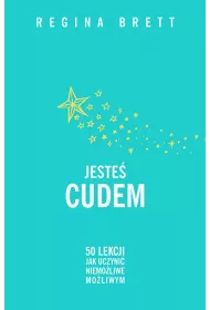 Jeste cudem. 50 lekcji jak uczyni niemoliwe moliwym