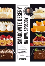 Smakowite desery na dwa sposoby. 35 przeps�w w wersji klasycznej i light
