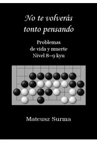 No te volvers tonto pensando. Problemas de vida y muerte. Nivel 8-9 kyu