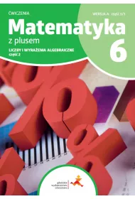 Matematyka z plusem 6. Liczby i wyraenie algebraiczne. Cz 2. Wersja A. Cz 3/3
