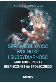 Sprawiedliwo��, wolno�� i subsydiarno�� jako komponenty bezpiecze�stwa spo�ecznego