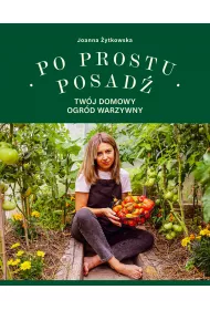 Po prostu posad. Twj domowy ogrd warzywny