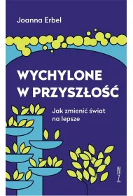 Wychylone w przysz�o��. Jak zmieni� �wiat na lepsze