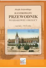 Ilustrowany przewodnik po Krakowie i okolicy. Reprint z 1914 roku