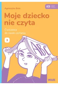 Moje dziecko nie czyta �wiczenia do nauki czytania Zeszyt 3