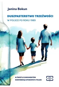 Duszpasterstwo trze�wo�ci w Polsce po roku 1989 w �wietle dokument�w konferencji Episkopatu Polski