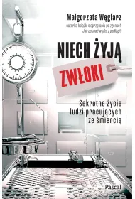 Niech �yj� zw�oki. Sekretne �ycie ludzi pracuj�cych ze �mierci�