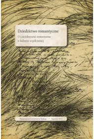 Dziedzictwo romantyczne. O (nie)obecno�ci romantyzmy w kulturze wsp�czesnej