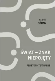 �wiat - znak niepoj�ty. Felietony teatralne