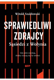 Sprawiedliwi zdrajcy. S�siedzi z Wo�ynia