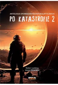 Po katastrofie. Antologia opowiada� postapokaliptycznych. Tom 2