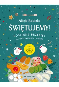 �wi�tujemy! Ro�linne przepisy na uroczysto�ci i �wi�ta