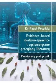Evidence-based medicine/practice i systematyczne przegl�dy literatury: praktyczny podr�cznik