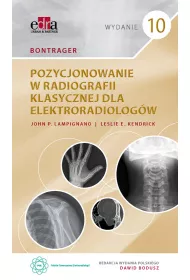 Bontrager. Pozycjonowanie w radiografii klasycznej dla elektroradiolog�w