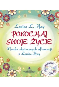 Pokochaj swoje �ycie. Nauka skutecznych afirmacji z Louise Hay + CD