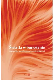 �wiat�a w bursztynie. Antologia wsp�czesnej poezji chi�skiej