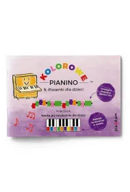 Kolorowe Pianino 5: Piosenki dla dzieci. Nauka gry