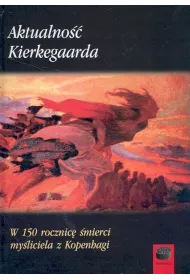 Aktualno Kierkegaarda. W 150 rocznic mierci...