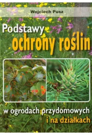 Podstawy ochrony ro�lin w ogrodach przydomowych i na dzia�kach