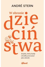 W obronie dzieci�stwa. Ksi��ka, kt�r� ka�dy chcia�by przeczyta� jako dziecko