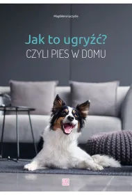Jak to ugry��? Czyli pies w domu
