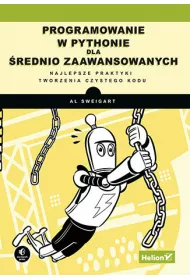 Programowanie w Pythonie dla �rednio zaawansowanych. Najlepsze praktyki tworzenia czystego kodu