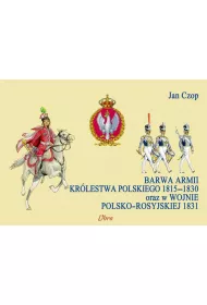 Barwa armii Kr�lestwa Polskiego 1815-1830 oraz w wojnie polsko-rosyjskiej 1831