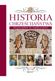 Historia Chrze�cija�stwa. Od pocz�tk�w do wsp�czesno�ci