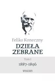 Feliks Koneczny. Dziea zebrane. Tom 1