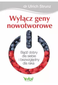 Wy��cz geny nowotworowe. B�d� dobry dla siebie i bezwzgl�dny dla raka