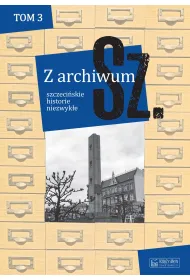Z archiwum Sz. Tom 3. Szczeci�skie historie niezwyk�e