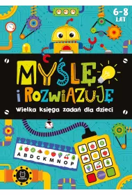 My�l� i rozwi�zuj�. Wielka ksi�ga zada� dla dzieci 6-8 lat