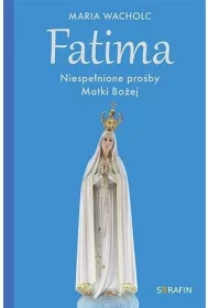 Fatima. Niespe�nione pro�by Matki Bo�ej
