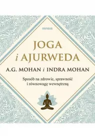 Joga i ajurweda. Spos�b na zdrowie, sprawno�� i r�wnowag� wewn�trzn�