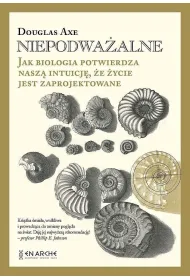 Niepodwa�alne. Jak biologia potwierdza nasz� intuicj�, �e �ycie jest zaprojektowane (ok�adka twarda)